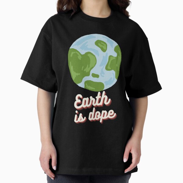Earth is Dope Oversized T-Shirt