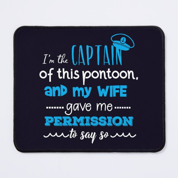 Item preview, I Am The Captain Of This Pontoon Boat and I Have My Wife's Permission To Say So designed and sold by jaygo.