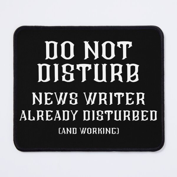 Item preview, DO NOT DISTURB - News Writer Already Disturbed And Working - White Text designed and sold by TheKnightWriter.