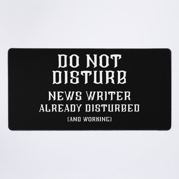 Item preview, DO NOT DISTURB - News Writer Already Disturbed And Working - White Text designed and sold by TheKnightWriter.