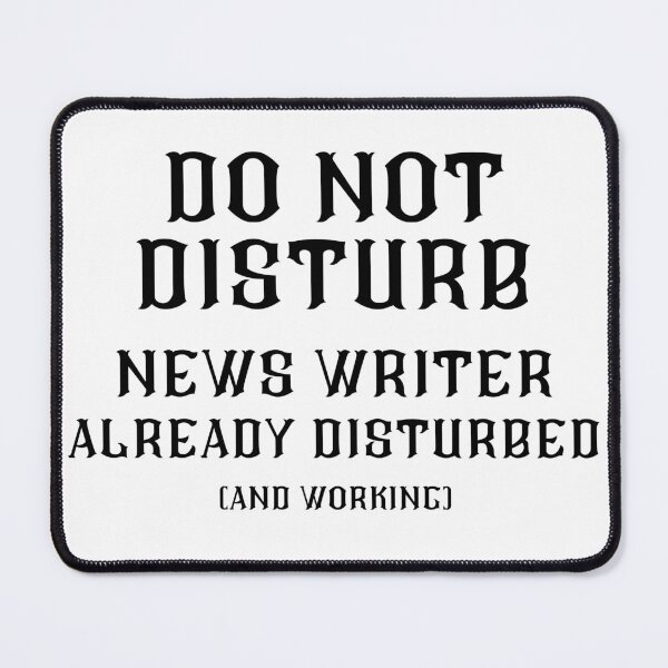 Item preview, DO NOT DISTURB - News Writer Already Disturbed And Working - Black Text designed and sold by TheKnightWriter.
