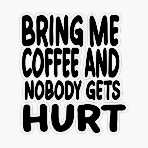 Bring me coffee and nobody gets hurt. Essential T-Shirt for Sale by  IMyArtMe