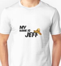 My Name Is Jeff - 22 Jump Street Quote Unisex T-Shirt