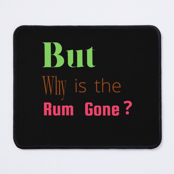 Item preview, But why the Rum Gone designed and sold by RephenKing.