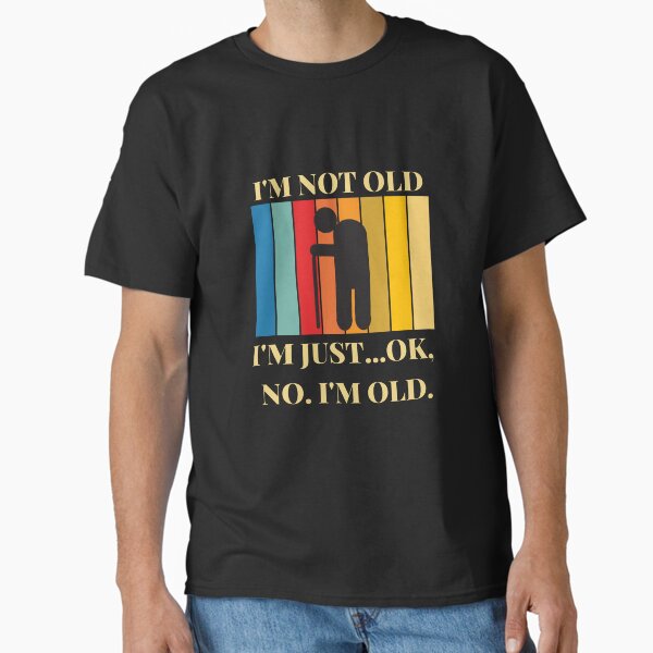 I'm Not Old Classic T-Shirt