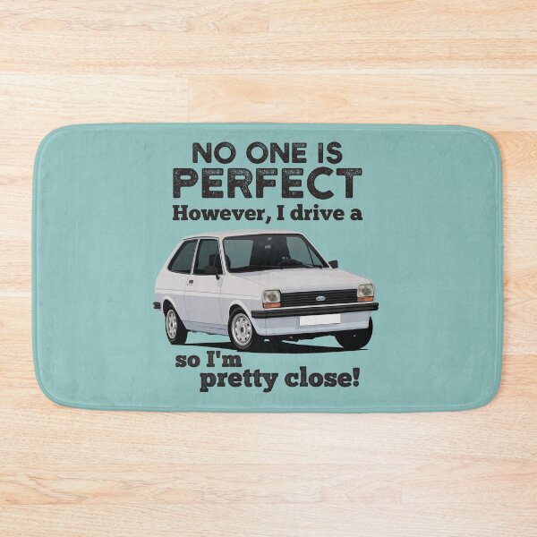 Item preview, No one is perfect. However I drive a Ford Fiesta, so I'm pretty close. designed and sold by knappidesign.