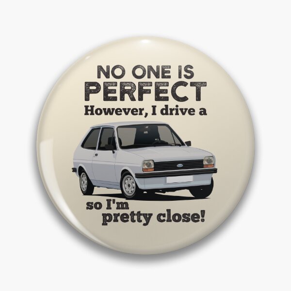 Item preview, No one is perfect. However I drive a Ford Fiesta, so I'm pretty close. designed and sold by knappidesign.