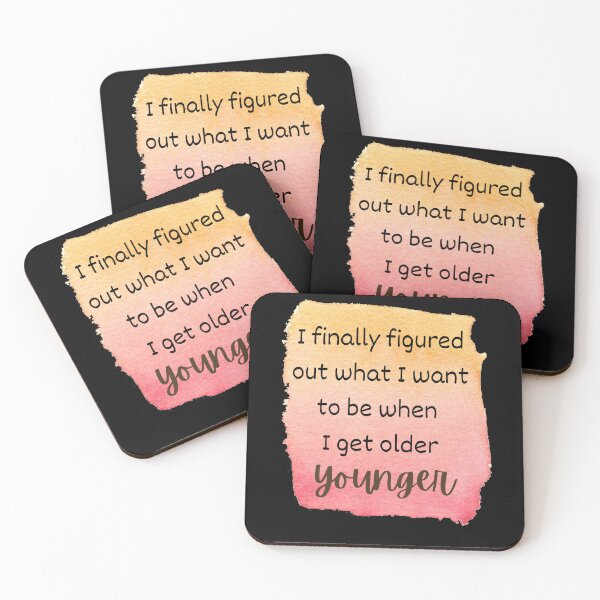 Item preview, I Finally Figured Out What I Want To Be When I Get Older. Younger. designed and sold by Rebel-Design.
