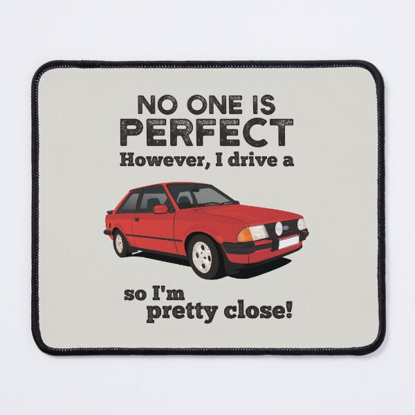 Item preview, No one is perfect. However I drive a Ford Escort, so I'm pretty close. designed and sold by knappidesign.