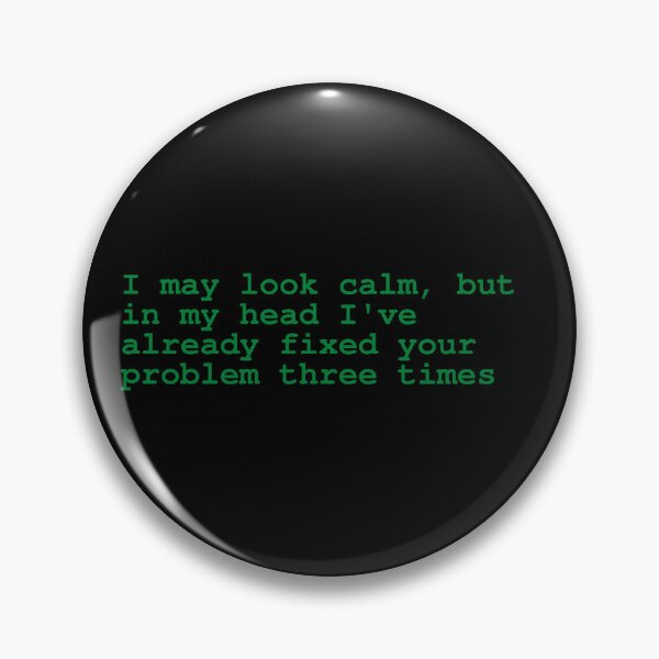 Item preview, I may look calm, but in my head I've already fixed your problem three times designed and sold by brytfanna.