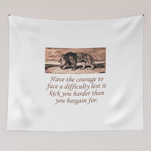 Item preview, Have The Courage To Face A Difficulty designed and sold by CrankyOldDude.