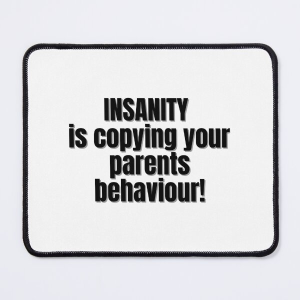 Item preview, Insanity is copying your parents behaviour! designed and sold by Finds.