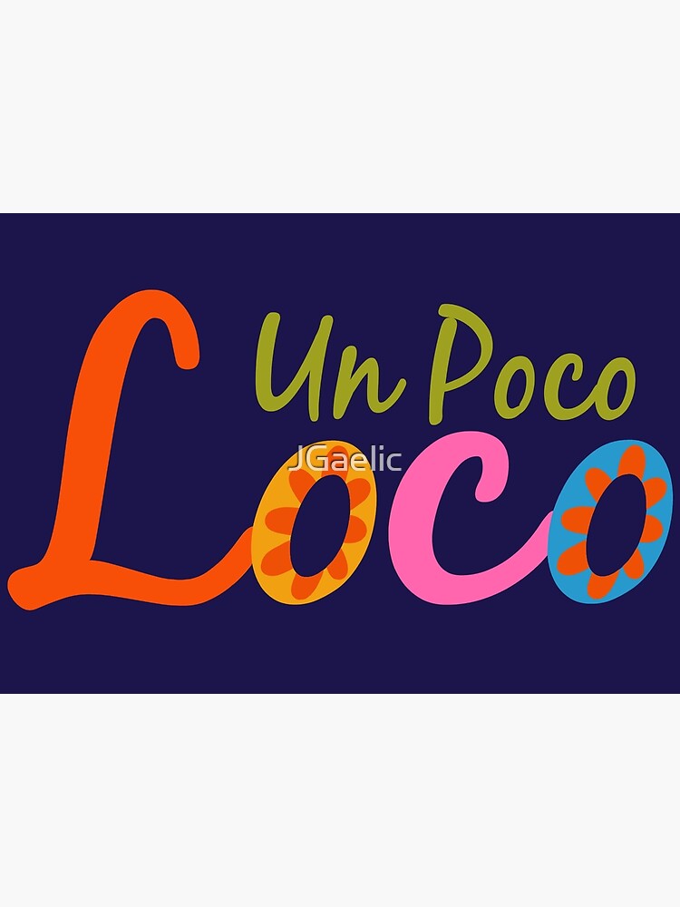 Un Poco Loco Photographic Print For Sale By Jgaelic Redbubble 5154