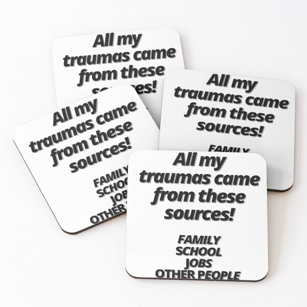 Item preview, All my traumas came from these sources! Family, School, Jobs, Other people! designed and sold by Finds.