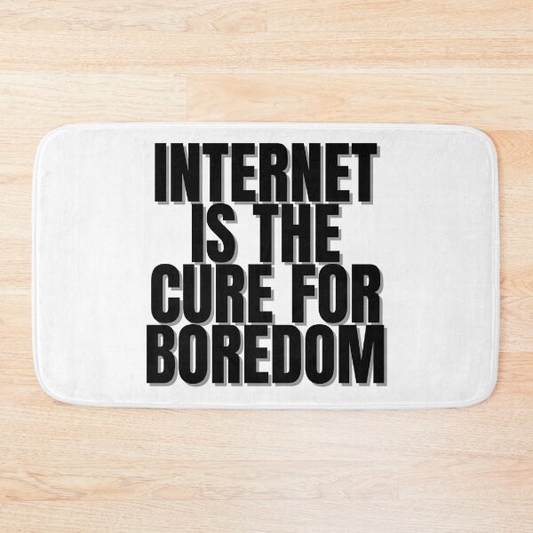 Item preview, INTERNET IS THE CURE FOR BOREDOM designed and sold by Finds.