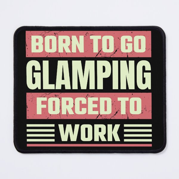 Item preview, Born To Go Glamping Forced To Work designed and sold by FurioInc.