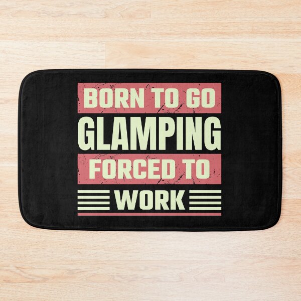Item preview, Born To Go Glamping Forced To Work designed and sold by FurioInc.