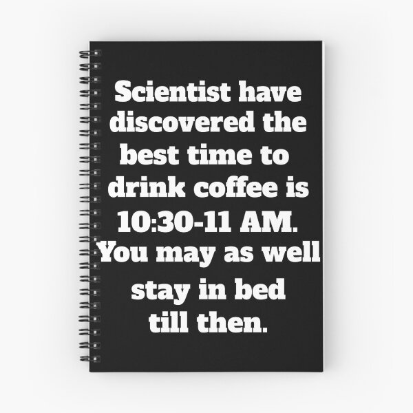 Item preview, Funny Sarcastic Humor Scientists Have Discovered The Best Time To Drink Coffee  designed and sold by fantasticdesign.