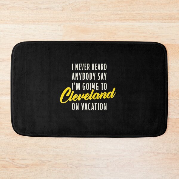 Item preview, I Never Heard Anybody Say I'm Going To Cleveland On Vacation designed and sold by AbraFero.