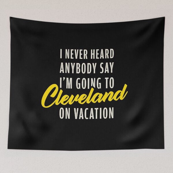 Item preview, I Never Heard Anybody Say I'm Going To Cleveland On Vacation designed and sold by AbraFero.