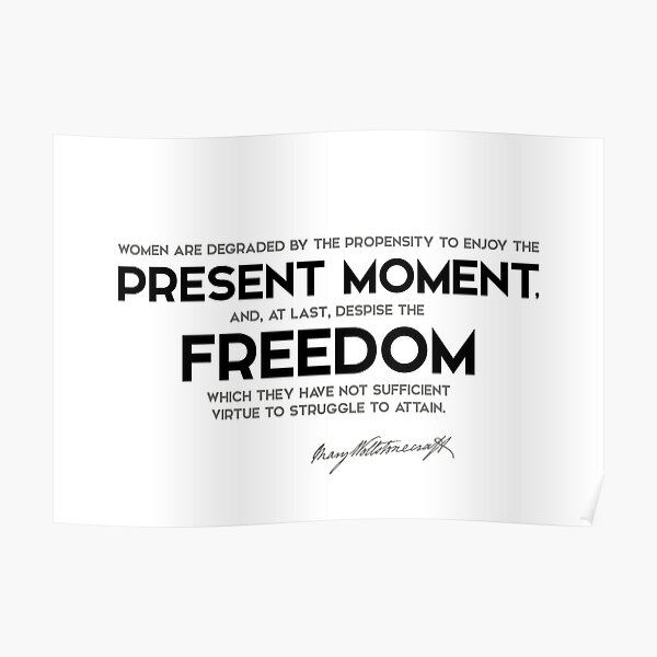 present moment, freedom - mary wollstonecraft Poster