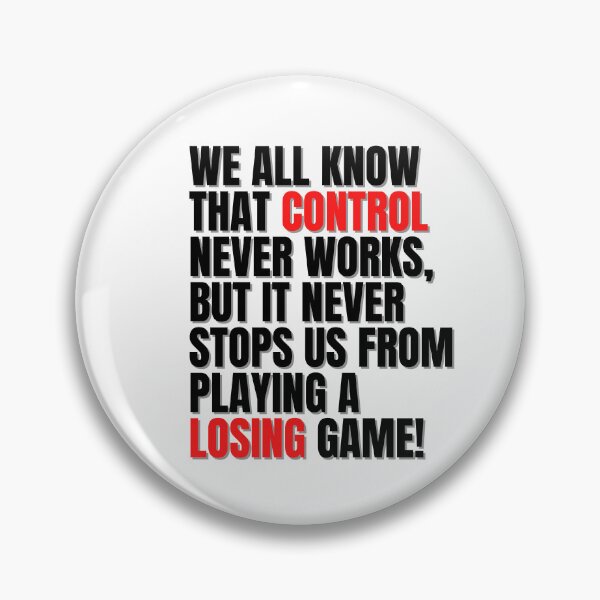Item preview, WE ALL KNOW THAT CONTROL NEVER WORKS, BUT IT NEVER STOPS US FROM PLAYING A LOSING GAME! designed and sold by Finds.