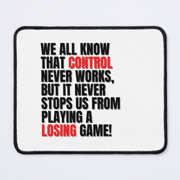Item preview, WE ALL KNOW THAT CONTROL NEVER WORKS, BUT IT NEVER STOPS US FROM PLAYING A LOSING GAME! designed and sold by Finds.