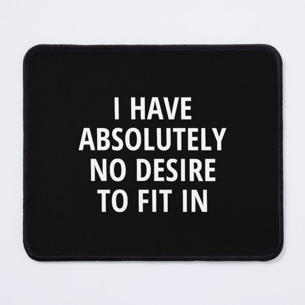 Item preview, I Have Absolutely No Desire To Fit In designed and sold by IntrovertWorld.