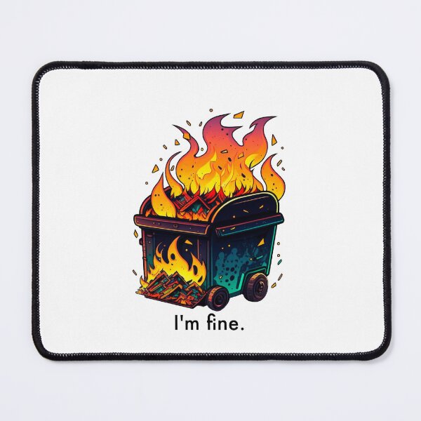 Item preview, I'm Fine Dumpster Fire designed and sold by MichellesMedArt.