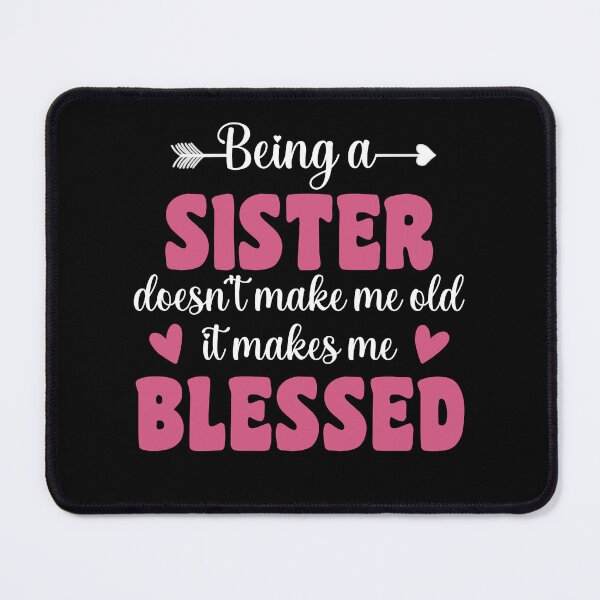 Item preview, Funny Sister Quotes | Being A Sister Doesn't Make Me Old It Makes Me Blessed | Sister Sayings designed and sold by AMINE ★★★★★.