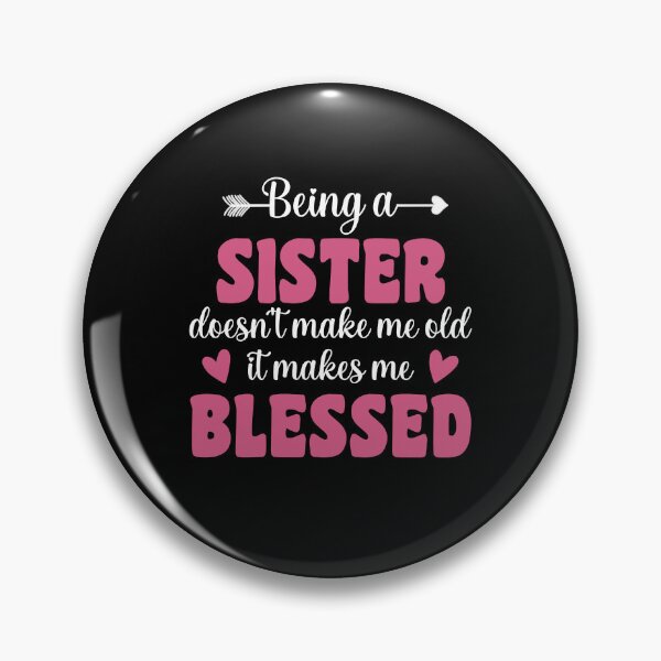 Item preview, Funny Sister Quotes | Being A Sister Doesn't Make Me Old It Makes Me Blessed | Sister Sayings designed and sold by AMINE  ★★★★★.