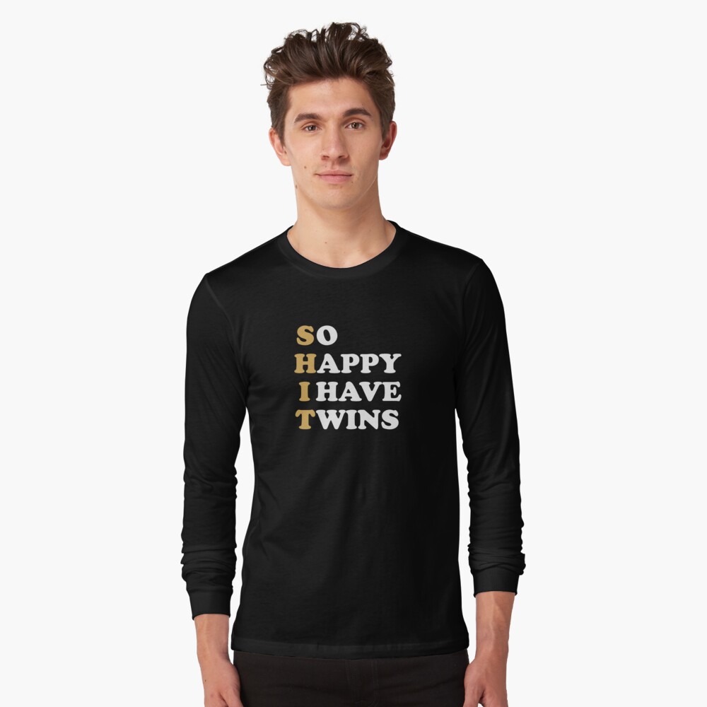 So happy i have twins shirt shirt, hoodie, sweater, long sleeve