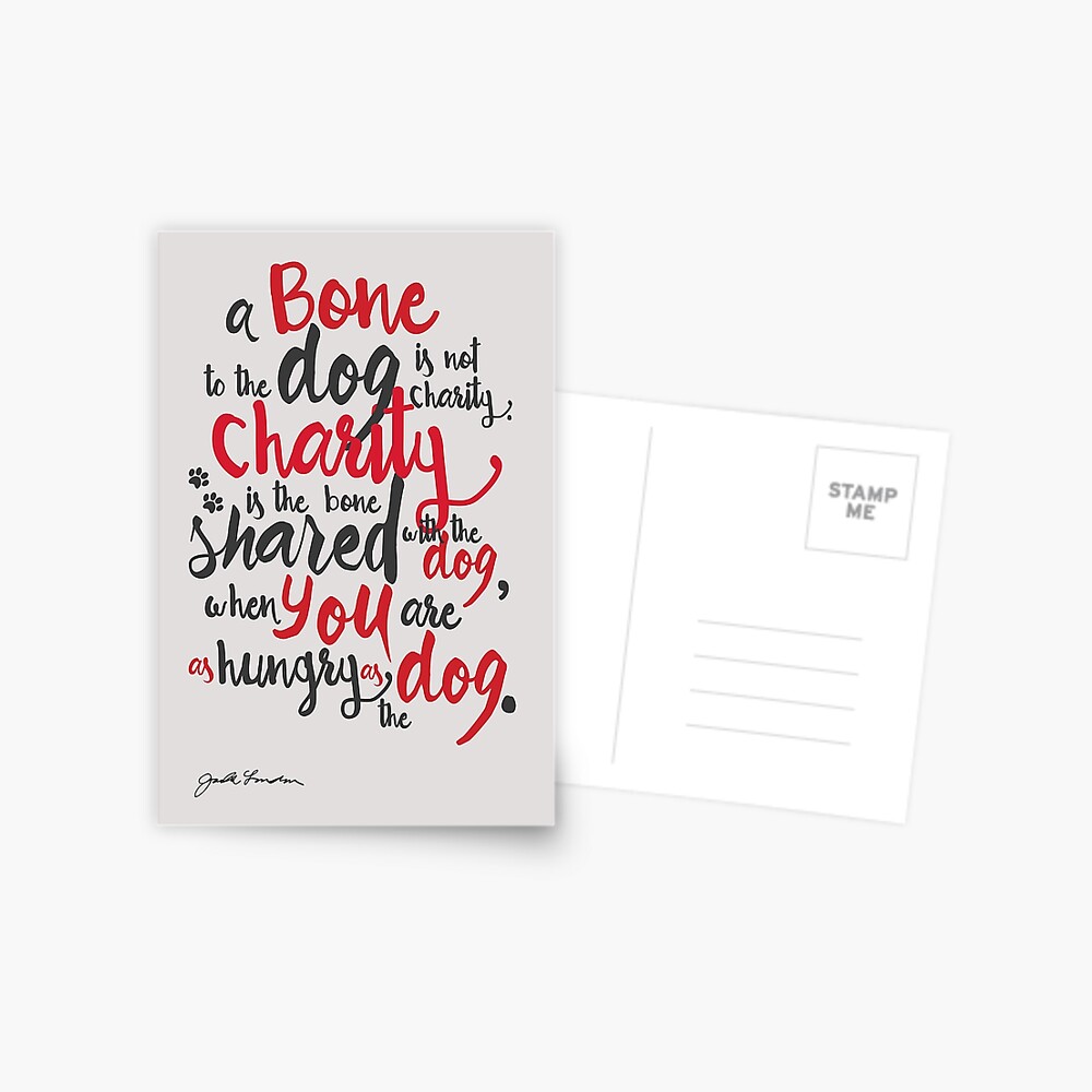 Carte De Vœux Jack London Citation Un Os Pour Le Chien N Est Pas La Charite L Inspiration La Gentillesse L Engagement L Amour Des Chiens Un Abri La Responsabilite Par Spallutos Redbubble