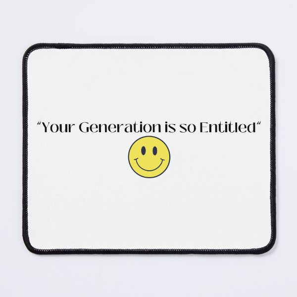 Item preview, “Your Generation is so Entitled” designed and sold by H-with-B.