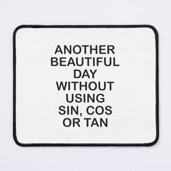 Item preview, Another Beautiful Day Without using Sin, Cos or Tan designed and sold by Mentacare.
