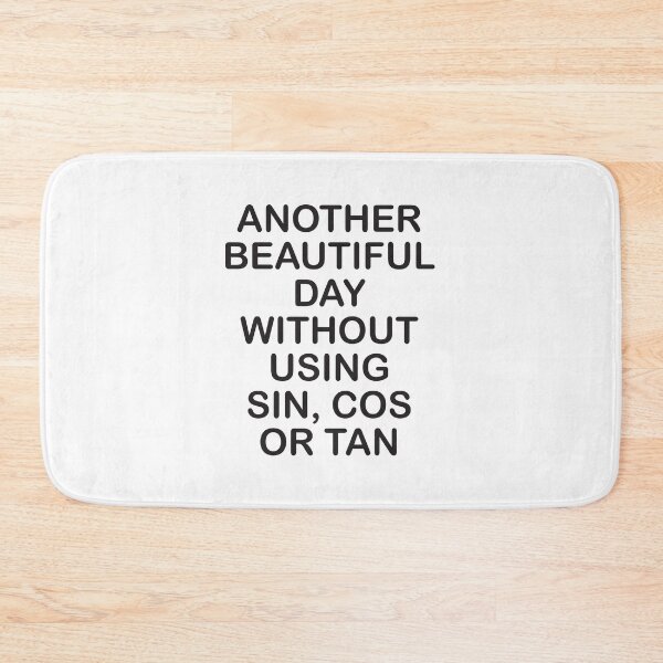 Item preview, Another Beautiful Day Without using Sin, Cos or Tan designed and sold by Mentacare.