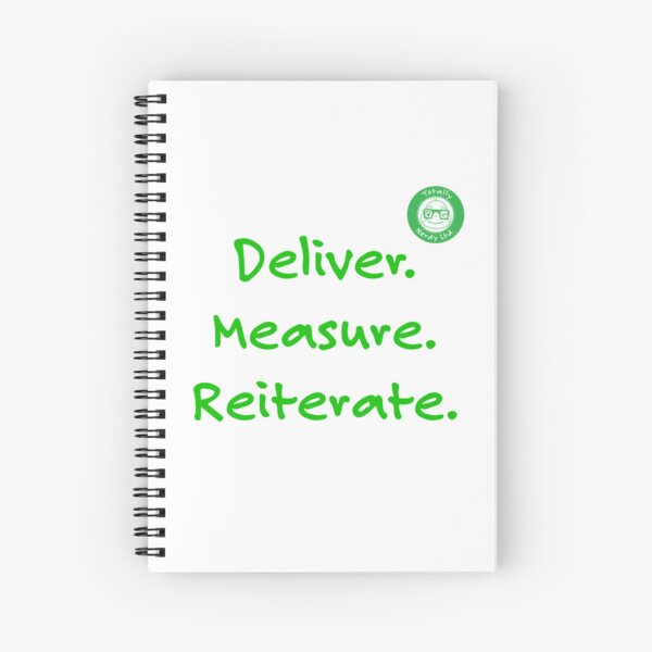 Deliver. Measure. Reiterate. Spiral Notebook