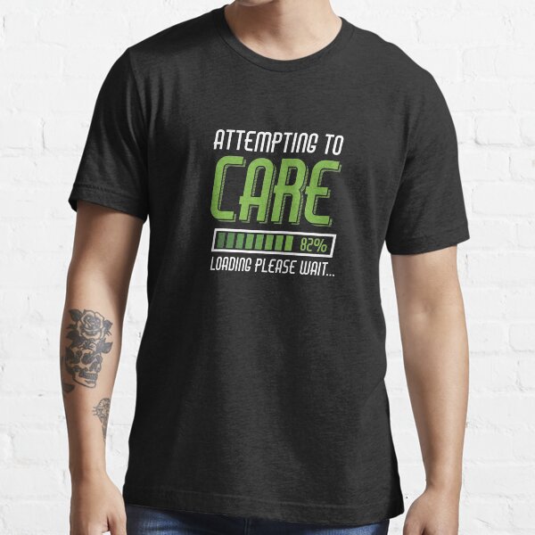 Item preview, Attempting To Care Loading Please Wait Sarcastic  designed and sold by BUBLTEES.