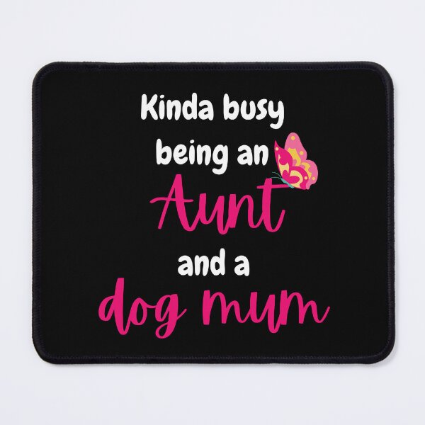 Item preview, Kinda busy being an aunt and dog mum - Funny aunt designed and sold by Rubi16.