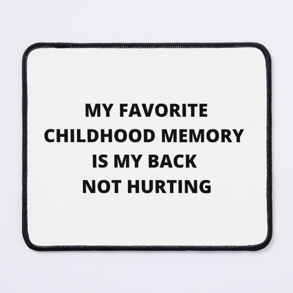Item preview, My Favorite Childhood Memory is My Back Not Hurting designed and sold by SqueakitySqueak.