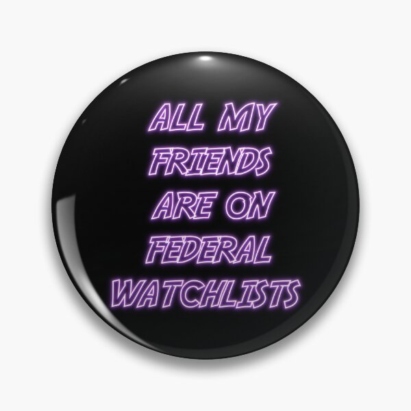 Item preview, All My Friends Are On Federal Watchlists designed and sold by wassim sadiki.