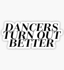 Dancers Turn Out Better - Cool Dancing Sticker T-Shirt Pillow Sticker
