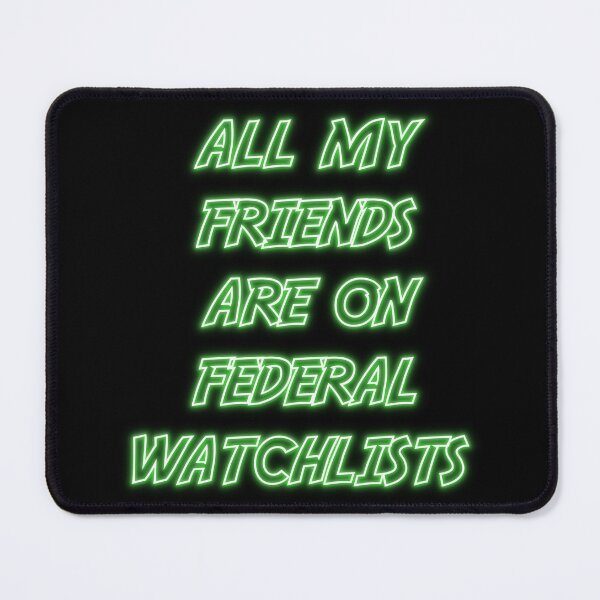 Item preview, All My Friends Are On Federal Watchlists designed and sold by wassim sadiki.