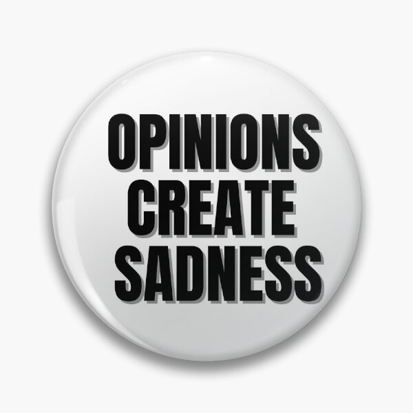 Item preview, OPINIONS CREATE SADNESS designed and sold by Finds.