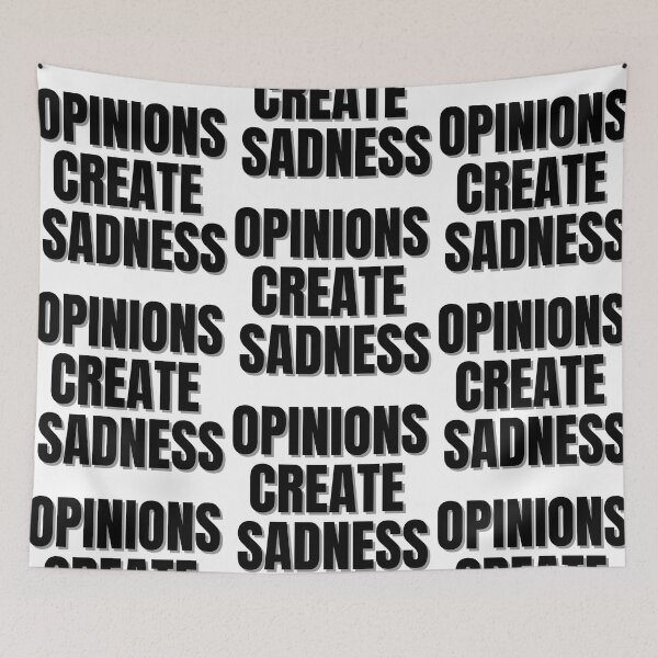 Item preview, OPINIONS CREATE SADNESS designed and sold by Finds.