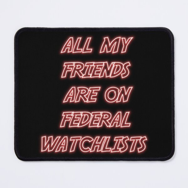 Item preview, All My Friends Are On Federal Watchlists designed and sold by wassim sadiki.