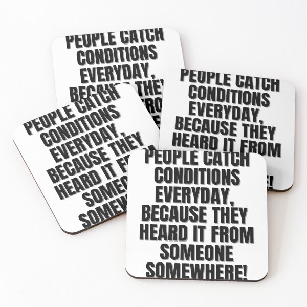 Item preview, People catch conditions everyday, because they heard it from someone somewhere! designed and sold by Finds.