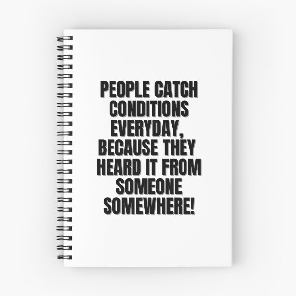 Item preview, People catch conditions everyday, because they heard it from someone somewhere! designed and sold by Finds.