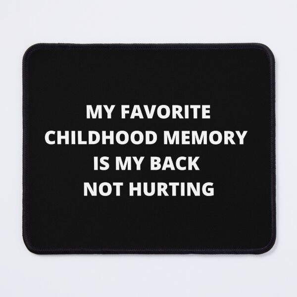 Item preview, My Favorite Childhood Memory is My Back Not Hurting designed and sold by SqueakitySqueak.