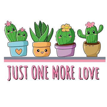 Artwork thumbnail, JUST ONE MORELOVE. Cute cactus by ikaponStore